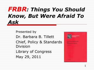FRBR : Things You Should Know, But Were Afraid To Ask