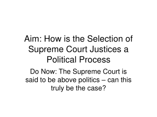 Aim: How is the Selection of Supreme Court Justices a Political Process