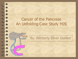 Cancer of the Pancreas An Unfolding Case Study MJS