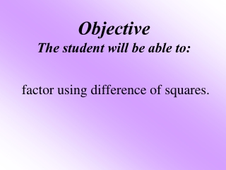 Objective The student will be able to: