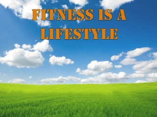 FITNESS IS A LIFESTYLE