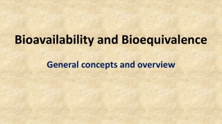 Bioavailability and Bioequivalence General concepts and overview