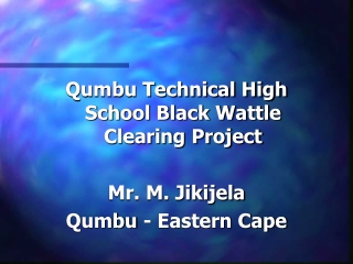 Qumbu Technical High School Black Wattle Clearing Project  Mr. M. Jikijela Qumbu - Eastern Cape