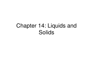 Chapter 14: Liquids and Solids