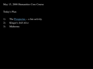 May 15, 2008 Humanities Core Course  Today's Plan   The  Prospectus  -- a fun activity.