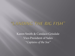 “LANDING THE BIG FISH”