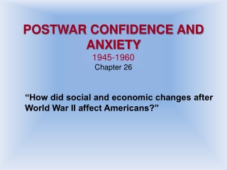 POSTWAR CONFIDENCE AND ANXIETY  1945-1960 Chapter 26