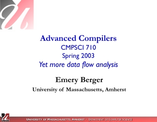 Advanced Compilers CMPSCI 710 Spring 2003 Yet more data flow analysis