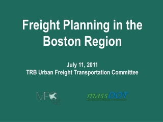 Freight Planning in the Boston Region July 11, 2011 TRB Urban Freight Transportation Committee