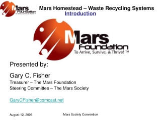 Presented by: Gary C. Fisher Treasurer – The Mars Foundation Steering Committee – The Mars Society