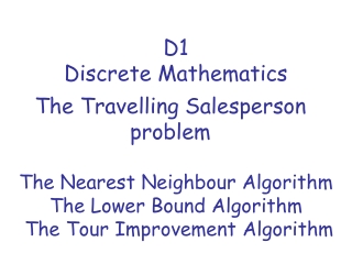 The Nearest Neighbour Algorithm The Lower Bound Algorithm  The Tour Improvement Algorithm