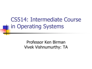 CS514: Intermediate Course in Operating Systems