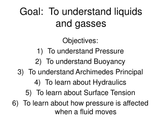 Goal:  To understand liquids and gasses