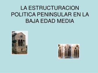 LA ESTRUCTURACION POLITICA PENINSULAR EN LA BAJA EDAD MEDIA