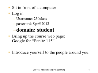 Sit in front of a computer Log in Username: 230class password: Spr@2012 domain: student