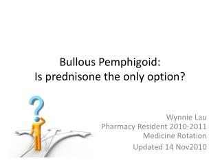 Bullous Pemphigoid: Is prednisone the only option?