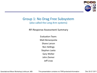 Group 1: No Drag Free Subsystem (also called the Long Arm systems)