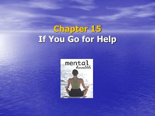 Chapter 15 If You Go for Help