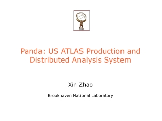 Panda: US ATLAS Production and Distributed Analysis System Xin Zhao Brookhaven National Laboratory