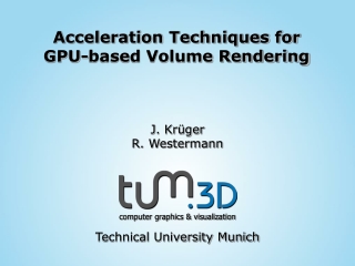Acceleration Techniques for GPU-based Volume Rendering