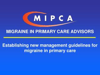 MIGRAINE IN PRIMARY CARE ADVISORS Establishing new management guidelines for migraine in primary care