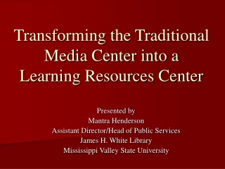 Transforming the Traditional Media Center into a  Learning Resources Center