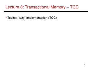 Lecture 8: Transactional Memory – TCC