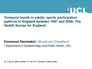 Emmanuel Stamatakis 1 ,  Moushumi Chaudhury 1 1  Department of Epidemiology and Public Health, UCL