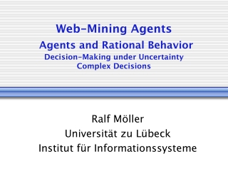 Web-Mining Agents Agents and Rational Behavior Decision-Making under Uncertainty Complex Decisions