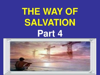 THE WAY OF SALVATION Part 4