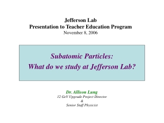 Jefferson Lab Presentation to Teacher Education Program November 8, 2006