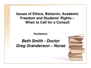 Issues of Ethics, Behavior, Academic Freedom and Students' Rights –  When to Call for a Consult