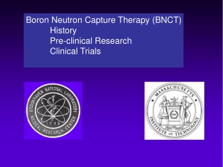 Boron Neutron Capture Therapy (BNCT)           History           Pre-clinical Research