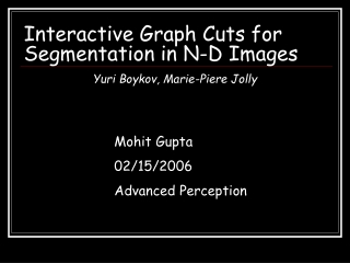 Interactive Graph Cuts for Segmentation in N-D Images