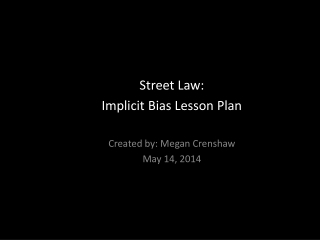 Street Law:  Implicit Bias Lesson Plan Created by: Megan Crenshaw May 14, 2014