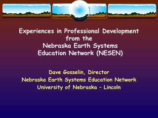 Dave Gosselin, Director Nebraska Earth Systems Education Network University of Nebraska – Lincoln