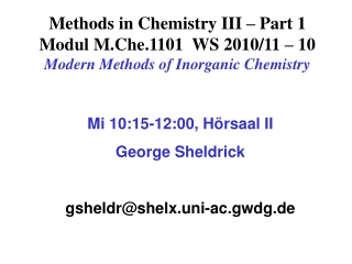 Mi 10:15-12:00, Hörsaal II George Sheldrick gsheldr@shelx.uni-ac.gwdg.de