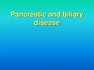 Pancreatic and biliary disease