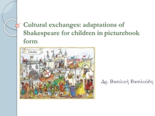 Cultural exchanges :  adaptations of Shakespeare for children in  picturebook form