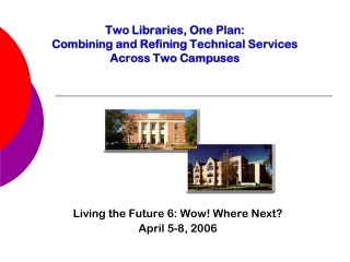 Two Libraries, One Plan: Combining and Refining Technical Services  Across Two Campuses