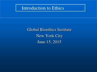 Global Bioethics Institute New York City June 15, 2015