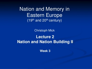 Nation and Memory in  Eastern Europe  (19 th  and 20 th  century) Christoph Mick