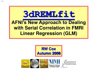 3dREMLfit AFNI’s New Approach to Dealing with Serial Correlation in FMRI Linear Regression (GLM)