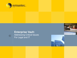 Enterprise Vault: Addressing Critical Issues For Legal and IT