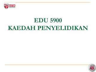 EDU 5900 KAEDAH PENYELIDIKAN