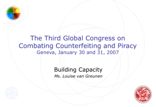 The Third Global Congress on Combating Counterfeiting and Piracy Geneva, January 30 and 31, 2007