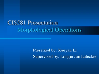 CIS581 Presentation Morphological Operations