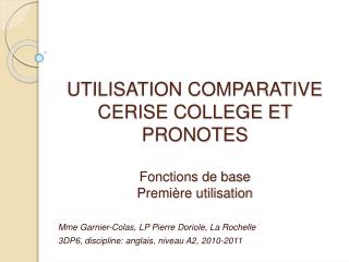 UTILISATION COMPARATIVE CERISE COLLEGE ET PRONOTES Fonctions de base Première utilisation