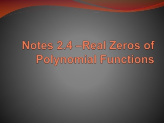 Notes  2.4 –Real Zeros of  Polynomial Functions