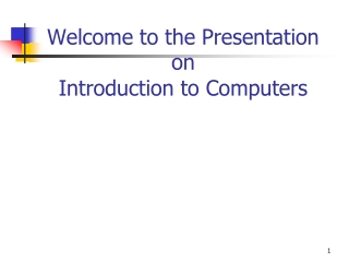 Welcome to the Presentation  on  Introduction to Computers